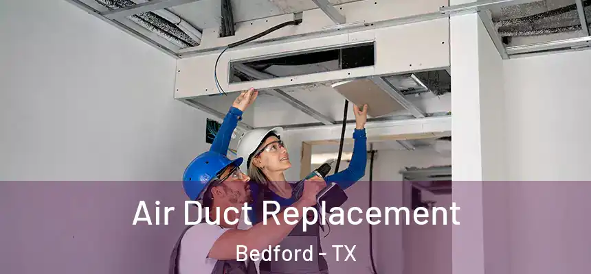  Air Duct Replacement Bedford - TX