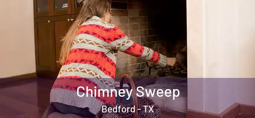  Chimney Sweep Bedford - TX