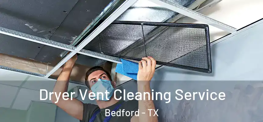  Dryer Vent Cleaning Service Bedford - TX