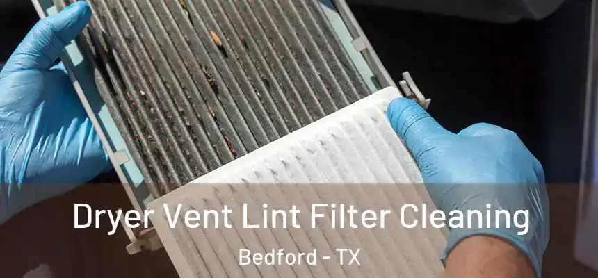  Dryer Vent Lint Filter Cleaning Bedford - TX