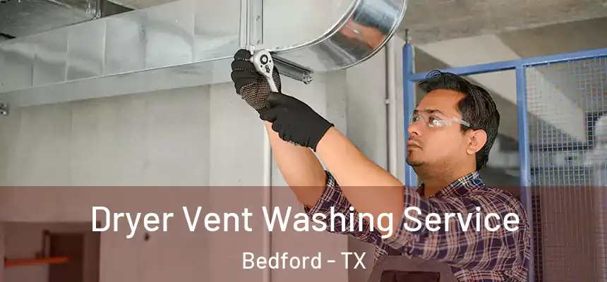  Dryer Vent Washing Service Bedford - TX