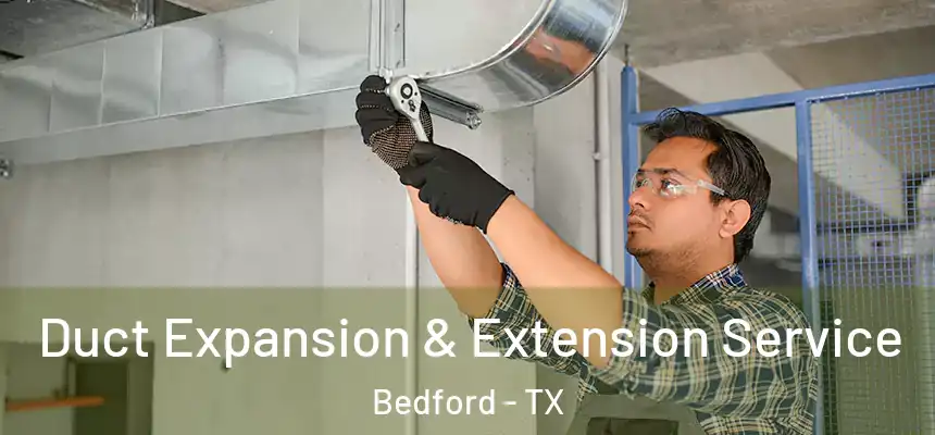  Duct Expansion & Extension Service Bedford - TX