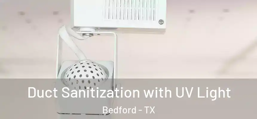  Duct Sanitization with UV Light Bedford - TX