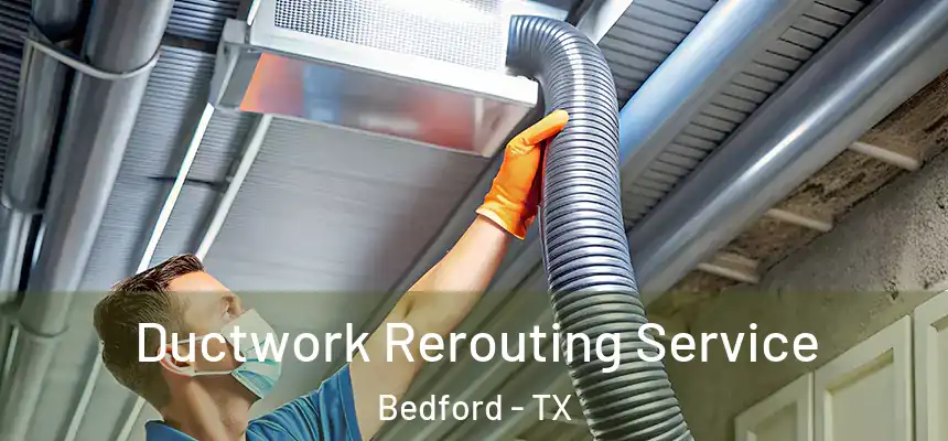  Ductwork Rerouting Service Bedford - TX