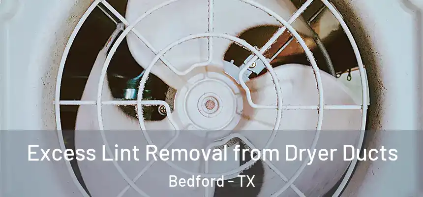  Excess Lint Removal from Dryer Ducts Bedford - TX