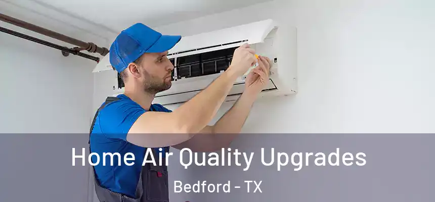  Home Air Quality Upgrades Bedford - TX