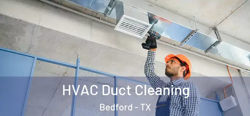  HVAC Duct Cleaning Bedford - TX