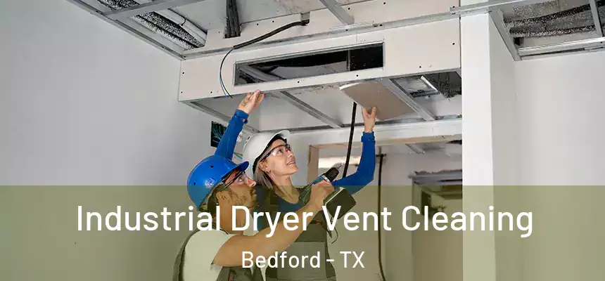  Industrial Dryer Vent Cleaning Bedford - TX