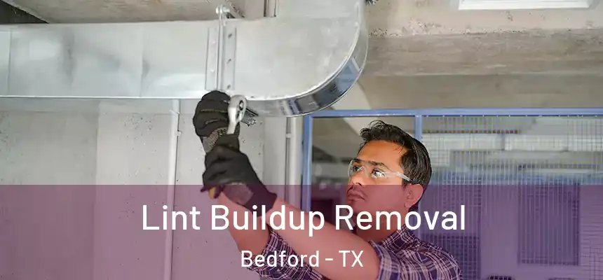  Lint Buildup Removal Bedford - TX