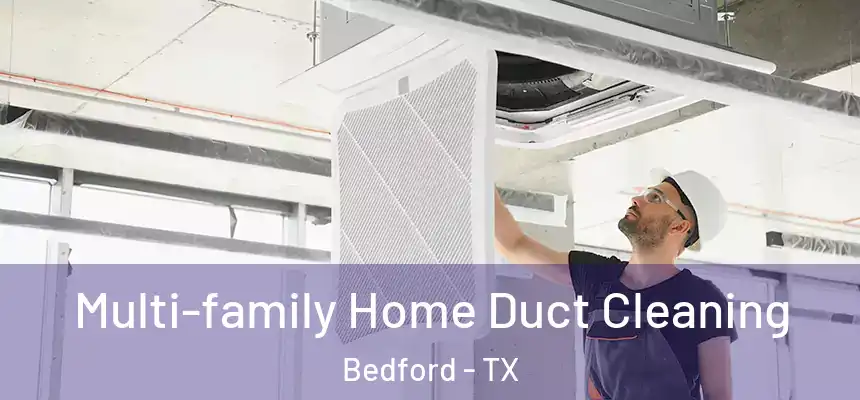  Multi-family Home Duct Cleaning Bedford - TX