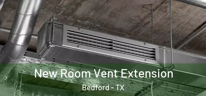  New Room Vent Extension Bedford - TX