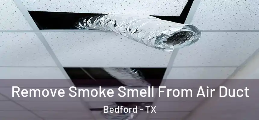  Remove Smoke Smell From Air Duct Bedford - TX