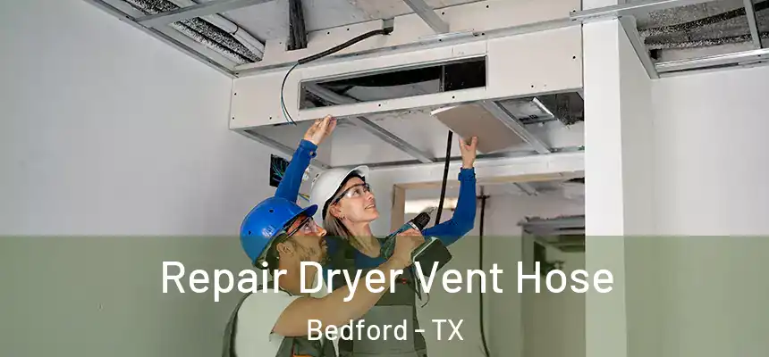  Repair Dryer Vent Hose Bedford - TX